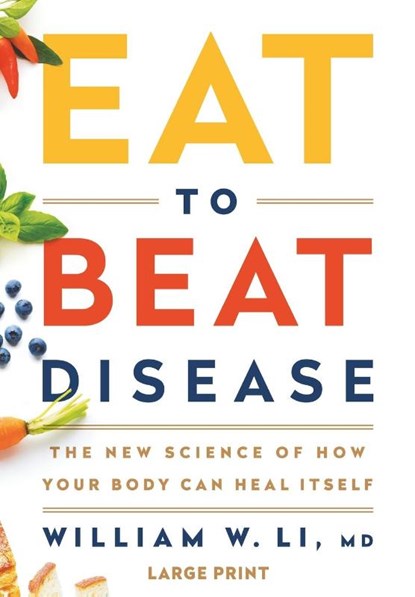 Eat to Beat Disease, William W Li - Gebonden - 9781538715499