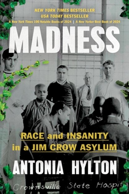 Madness: Race and Insanity in a Jim Crow Asylum, Antonia Hylton - Paperback - 9781538723708