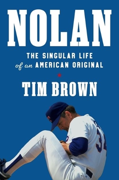 Nolan: The Singular Life of an American Original, Tim Brown - Gebonden - 9781538726525