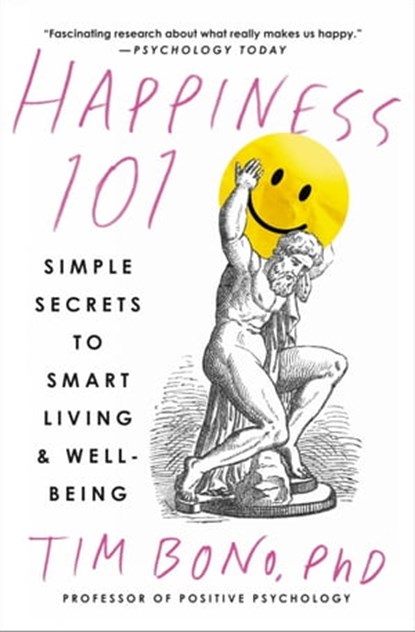 Happiness 101 (previously published as When Likes Aren't Enough), Tim Bono, PhD - Ebook - 9781538728093
