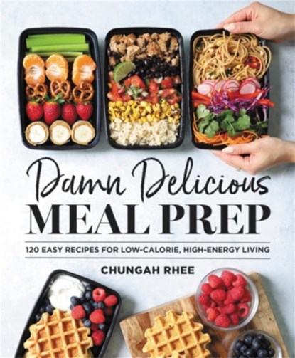Damn Delicious Meal Prep, Chungah Rhee - Gebonden - 9781538729427