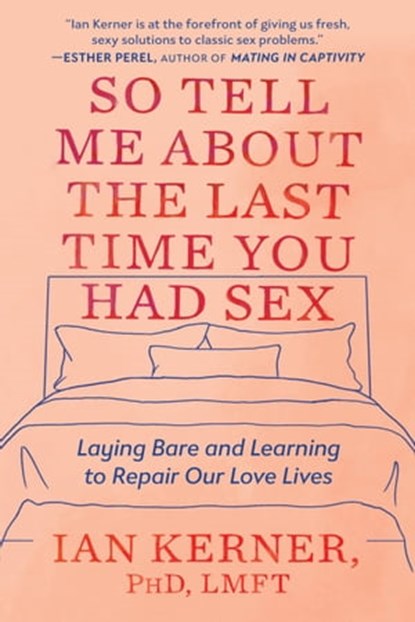 So Tell Me About the Last Time You Had Sex, Ian Kerner, PhD, LMFT - Ebook - 9781538734841