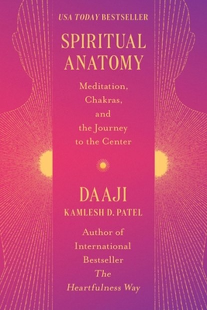 Spiritual Anatomy: Meditation, Chakras, and the Journey to t, Kamlesh D. Patel - Gebonden - 9781538740958