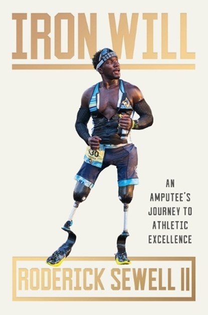 Iron Will: An Amputee's Journey to Athletic Excellence, Roderick Sewell - Gebonden - 9781538741566