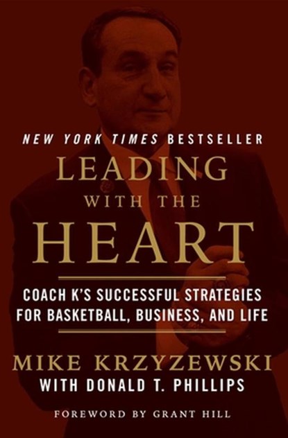 Leading with the Heart, Donald T. Phillips ; Grant Hill ; Mike Krzyzewski - Paperback - 9781538741610