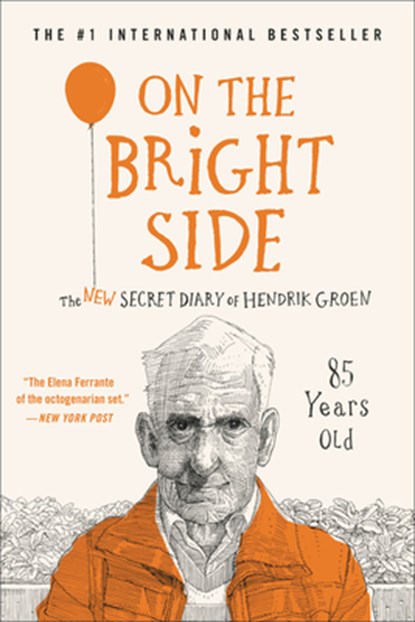 On the Bright Side: The New Secret Diary of Hendrik Groen, 85 Years Old, Hendrik Groen - Paperback - 9781538746622