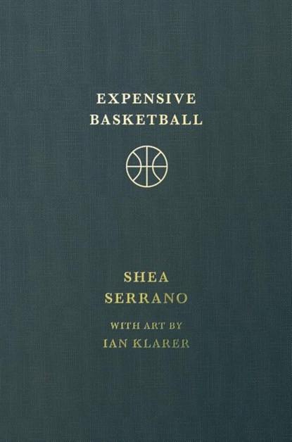 Serrano, S: Expensive Basketball, Shea Serrano - Gebonden - 9781538755228