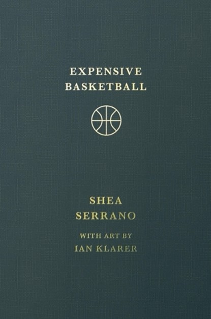 Expensive Basketball, Shea Serrano - Gebonden - 9781538755228
