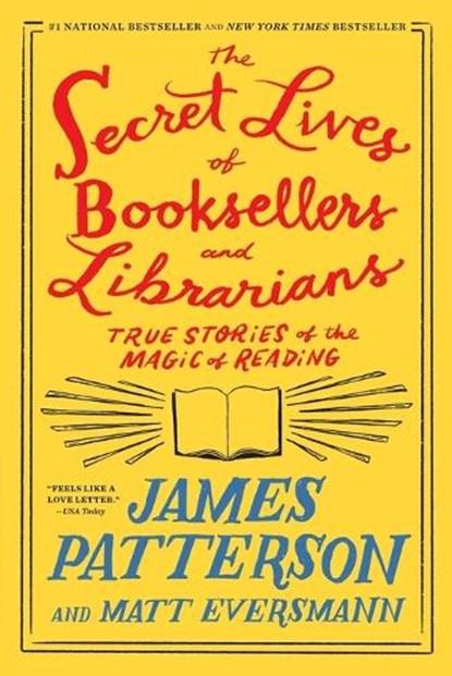 The Secret Lives of Booksellers and Librarians: True Stories of the Magic of Reading, James Patterson - Paperback - 9781538758984
