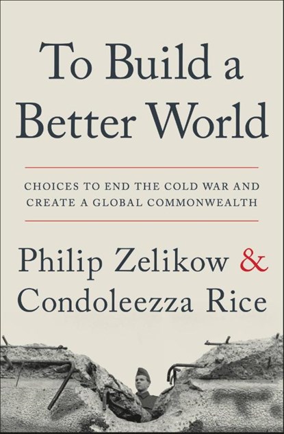 To Build a Better World, Philip Zelikow ; Condoleezza Rice - Paperback - 9781538764688
