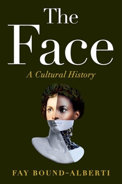 The Face: A Cultural History, Fay Bound-Alberti - Gebonden - 9781538766538
