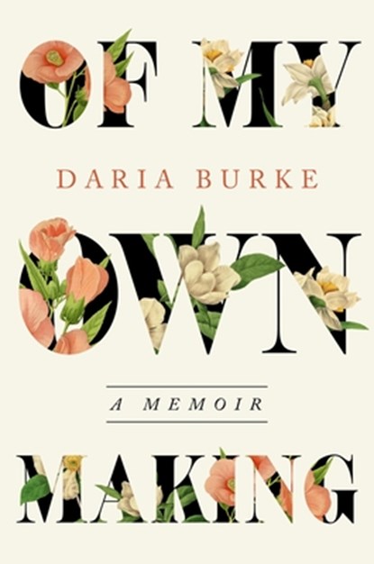 Of My Own Making: A Memoir, Daria Burke - Gebonden - 9781538766804