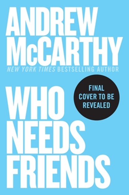 Who Needs Friends: An Unscientific Examination of Male Friendship Across America, Andrew McCarthy - Gebonden - 9781538768945