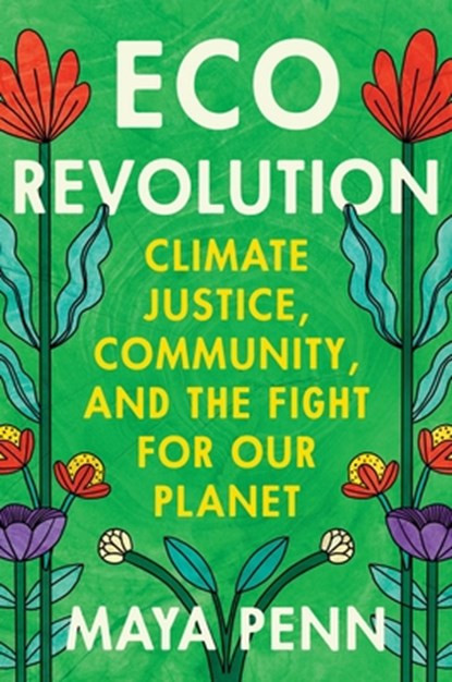 Eco Revolution: Climate Justice, Community, and the Fight for Our Planet, Maya Penn - Paperback - 9781538770443