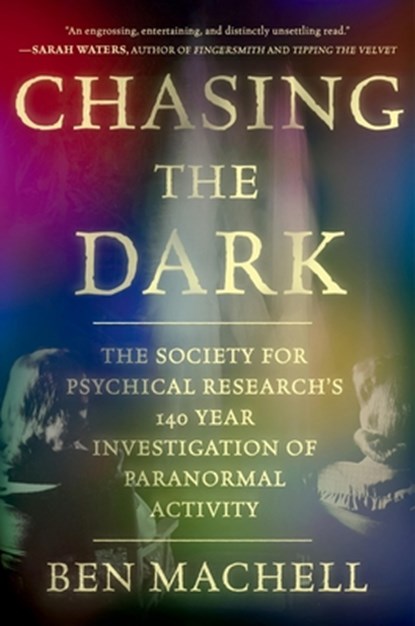 Chasing the Dark: A 140-Year Investigation of Paranormal Activity, Ben Machell - Gebonden - 9781538770689