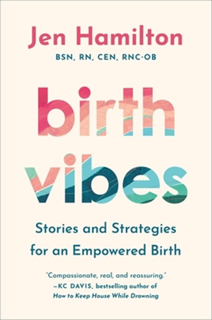 Birth Vibes: Stories and Strategies for an Empowered Birth, Jen Hamilton - Gebonden - 9781538771471