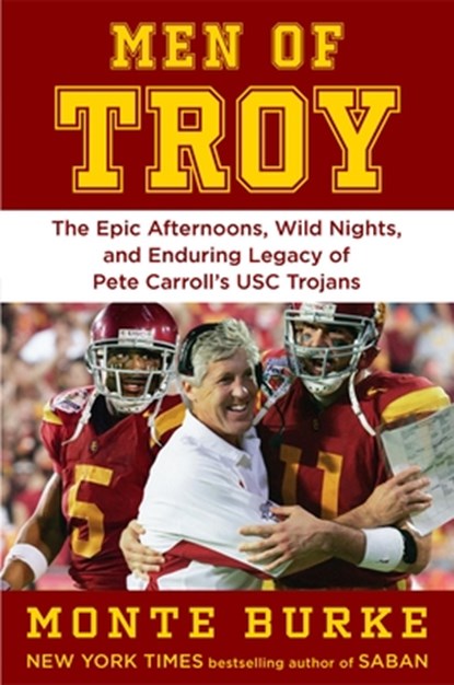 Men of Troy: The Legendary Afternoons, Wild Nights, and Enduring Legacy of Pete Carroll's Usc Trojans, Monte Burke - Gebonden - 9781538772584