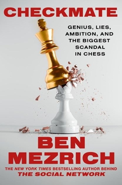 Checkmate: Genius, Lies, Ambition, and the Biggest Scandal in Chess, Ben Mezrich - Gebonden - 9781538773031