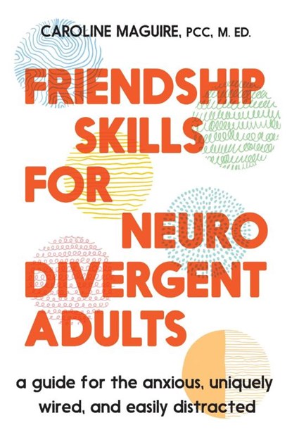 Maguire, C: Friendship Skills for Neurodivergent Adults, Caroline Maguire - Gebonden - 9781538773086
