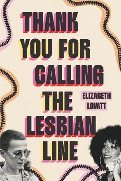 Thank You for Calling the Lesbian Line, Elizabeth Lovatt - Ebook - 9781538774519