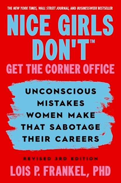 Nice Girls Don't Get the Corner Office: Unconscious Mistakes Women Make That Sabotage Their Careers, Revised 3rd Edition, Lois P. Frankel - Gebonden - 9781538780312