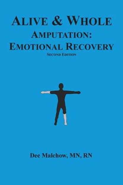 Alive & Whole Amputation: Emotional Recovery, Rn Dee Malchow Mn - Paperback - 9781539012344