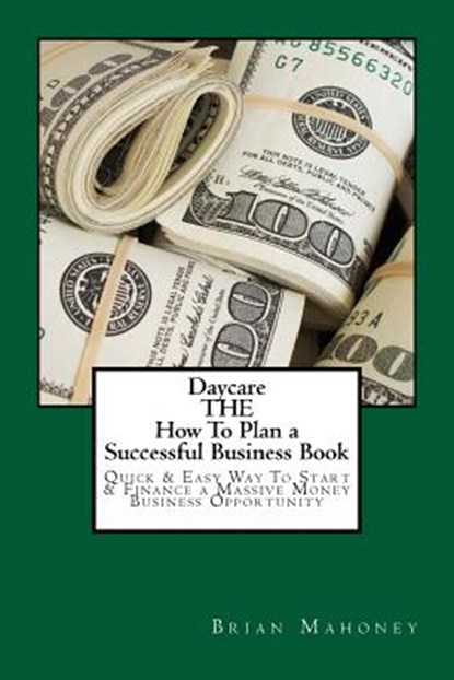 Daycare THE How To Plan a Successful Business Book, Brian Mahoney - Paperback - 9781539054443