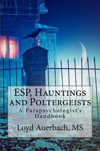 ESP, Hauntings and Poltergeists: A Parapsychologist's Handbook, Loyd Auerbach M. S. - Paperback - 9781539131663