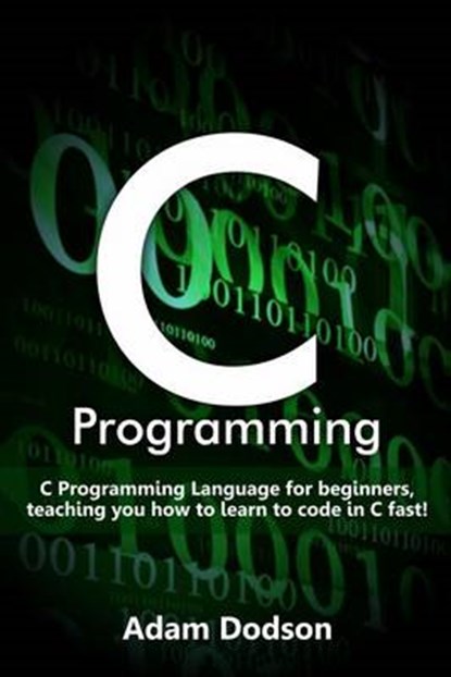 C Programming, DODSON,  Adam - Paperback - 9781539149361