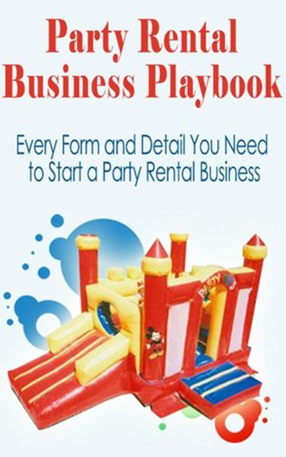 Party Rental Business Playbook Everything Needed To Start a Moonwalk Business!, J.H. Dies - Ebook - 9781539462552