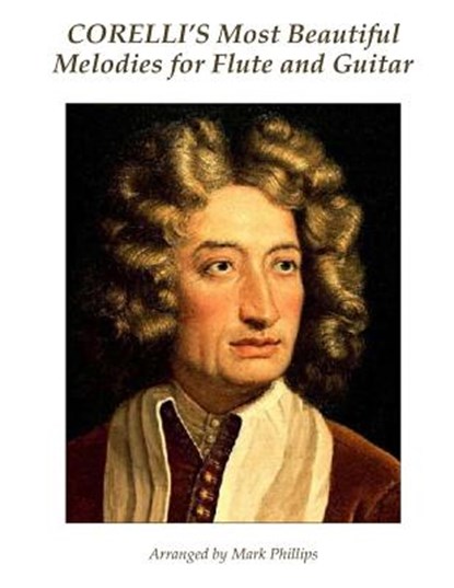 Corelli's Most Beautiful Melodies for Flute and Guitar, Mark Phillips - Paperback - 9781539533672