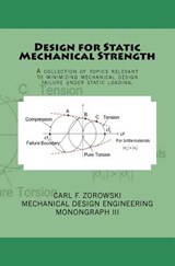 Design for Static Mechanical Strength: A collection of topics relevant to minimizing mechanical design failure under static loading. Subject content i - Carl F. Zorowski - 9781539567226