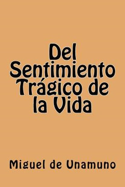 Del Sentimiento Tragico de la Vida (Spanish Edition), Miguel de Unamuno - Paperback - 9781539608004