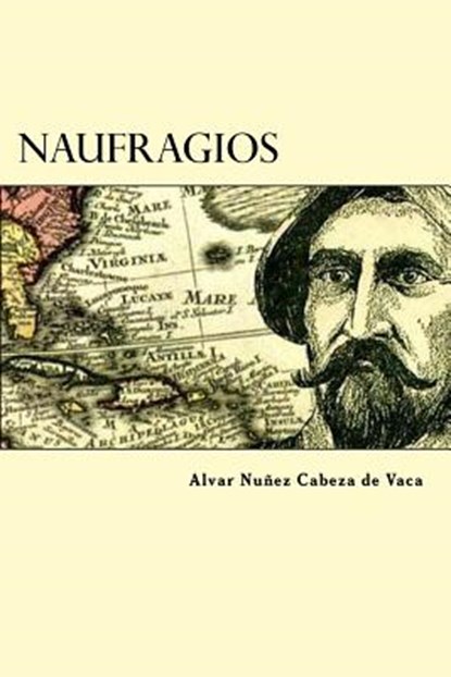 Naufragios, Alvar Nunez Cabeza de Vaca - Paperback - 9781539655763