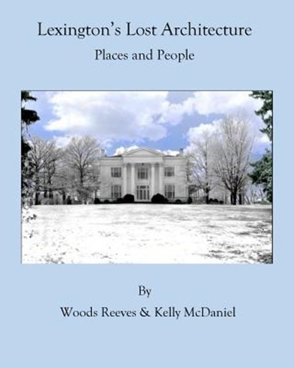 Lexington's Lost Architecture, REEVES,  Woods ; Mcdaniel, Kelly - Paperback - 9781539672319