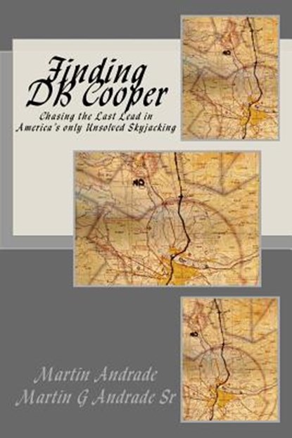 Finding DB Cooper: Chasing the Last Lead in America's only Unsolved skyjacking, Sr.  Martin G. Andrade - Paperback - 9781539694427