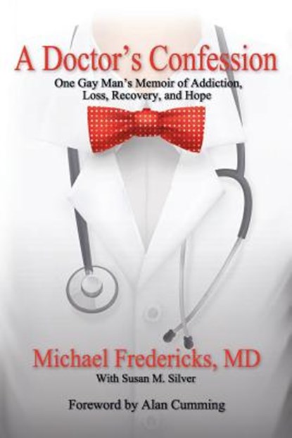 A Doctor's Confession: One Gay Man's Memoir of Addiction, Loss, Recovery, and Hope, Alan Cumming - Paperback - 9781539733379