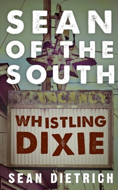 Sean of the South: Whistling Dixie, Sean Dietrich - Paperback - 9781539787655