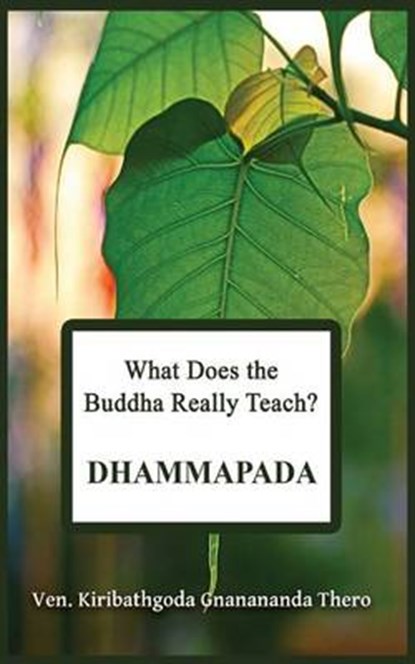 What Does the Buddha Really Teach? DHAMMAPADA: [Pali & English], Kiribathgoda Gnanananda Thero - Paperback - 9781539930099