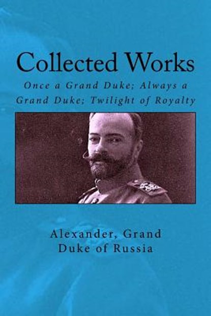 Collected Works: Once a Grand Duke; Always a Grand Duke; Twilight of Royalty, John Van Der Kiste - Paperback - 9781539950387