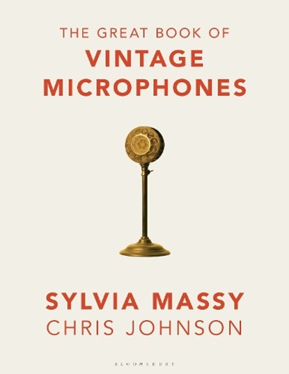 The Great Book of Vintage Microphones, Sylvia Massy ; Chris Johnson - Gebonden - 9781540026231