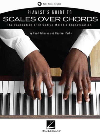 Pianist's Guide to Scales Over Chords - The Foundation of Melodic Improvisation Book with Online Audio by Chad Johnson and Heather Parks, Chad Johnson - Paperback - 9781540060440