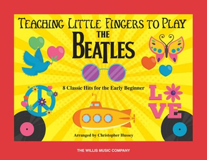 Teaching Little Fingers to Play the Beatles: 8 Classic Hits for the Early Beginner, Christopher Hussey - Paperback - 9781540067685