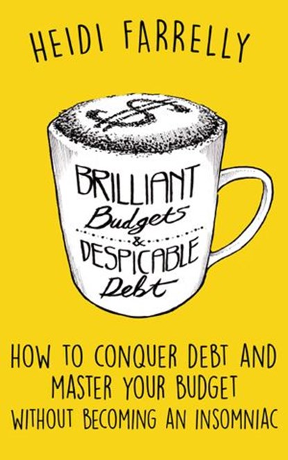 Brilliant Budgets & Despicable Debt, Heidi Farrelly - Ebook - 9781540103833