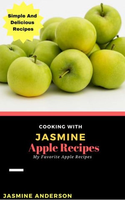 Cooking with Jasmine; Apple Recipes, Jasmine Anderson - Ebook - 9781540109170
