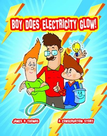 Boy Does Electricity Glow!: A Conservation Story, James Thomas - Ebook - 9781540110305
