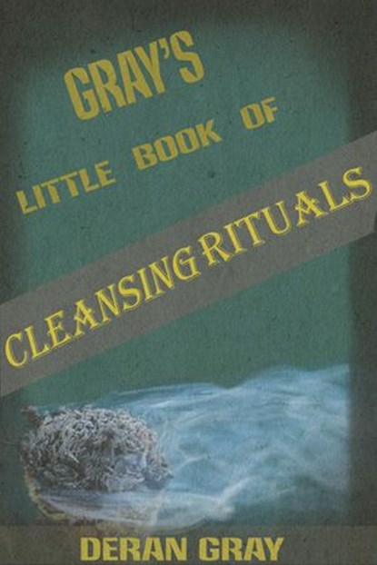 Gray's Little Book of Cleansing Rituals, Deran Gray - Ebook - 9781540110534