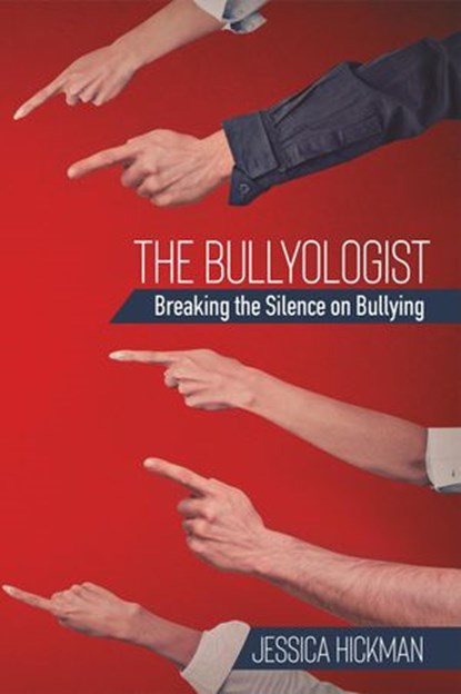 The Bullyologist - Breaking the Silence on Bullying, Jessica. Hickman - Ebook - 9781540112453