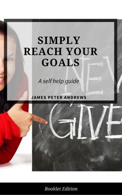 Simply Reach Your Goals, James Peter Andrews - Ebook - 9781540112606
