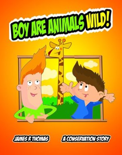 Boy Are Animals Wild!: A Conservation Story!, James Thomas - Ebook - 9781540115447